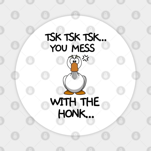 You mess with the honk Magnet by mksjr